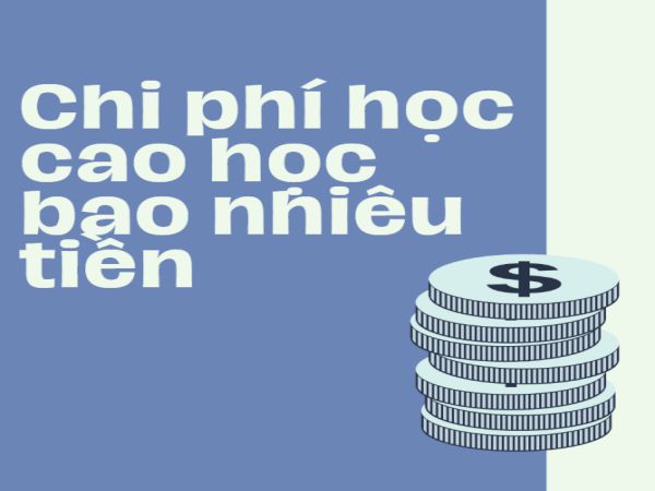 Chi phí học cao học bao nhiêu tiền