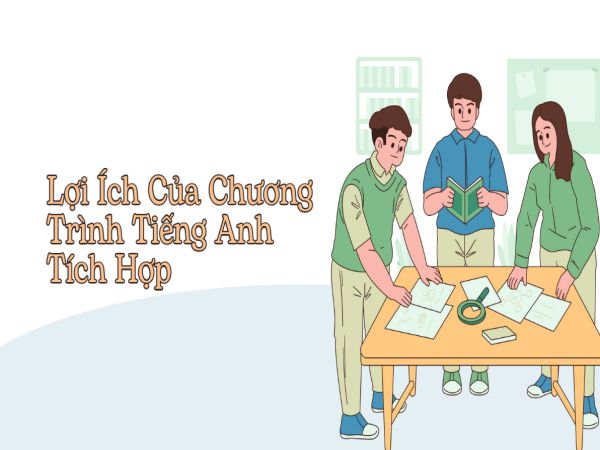 Lợi Ích Của Chương Trình Tiếng Anh Tích Hợp