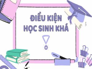 Những Yếu Tố Quan Trọng Và Điều Kiện Để Đạt Học Sinh Khá