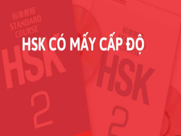 Số Cấp Độ Trong HSK, Yêu Cầu Từng Cấp Bậc Là Gì?