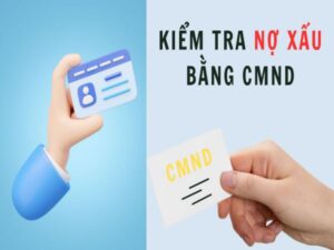 Hướng Dẫn Kiểm Tra Nợ Xấu Bằng CMND Và CCCD Năm 2025