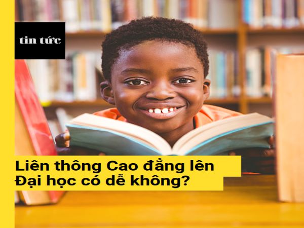 Liên thông Cao đẳng lên Đại học có dễ không?