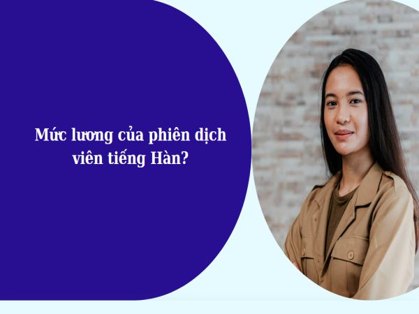 Mức Lương Của Phiên Dịch Viên Tiếng Hàn - Cơ Hội Và Tiềm Năng