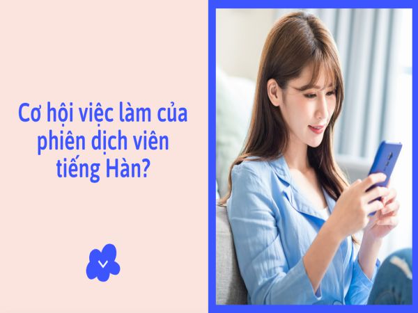 Cơ Hội Việc Làm Của Phiên Dịch Viên Tiếng Hàn