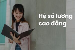 Hệ Số Lương Cao Đẳng - Chìa Khóa Nâng Cao Năng Lực Cạnh Tranh