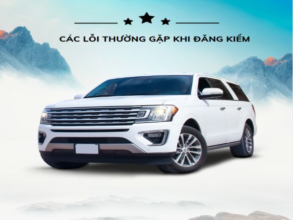 Các Lỗi Thường Gặp Khi Đăng Kiểm