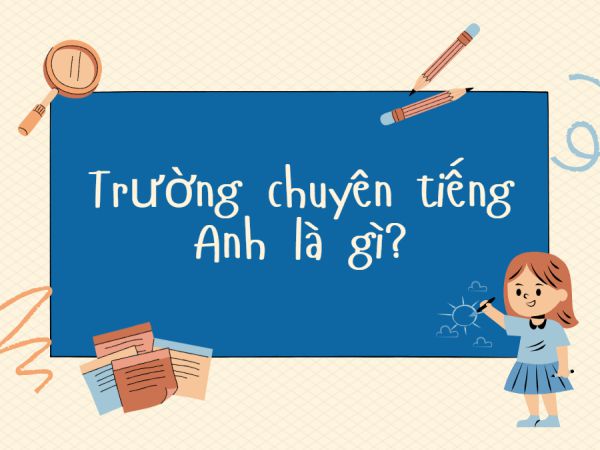 Trường Chuyên Tiếng Anh Là Gì? Môi Trường Giáo Dục Chuyên Biệt